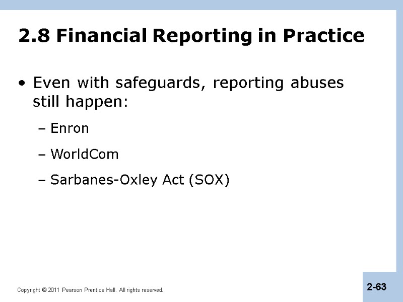 2.8 Financial Reporting in Practice Even with safeguards, reporting abuses still happen: Enron WorldCom